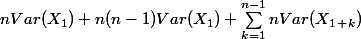 nVar(X_1) + n(n-1)Var(X_1) + \sum_{k = 1}^{n-1}{nVar(X_1_+_k)}